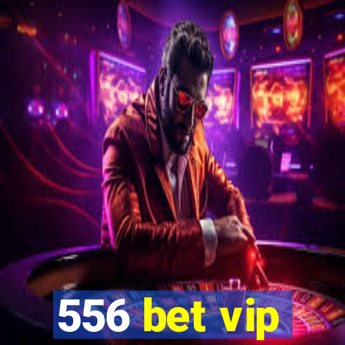 556 bet vip